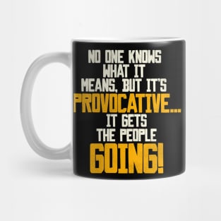 It's Provocative...It Gets the People Going! Mug